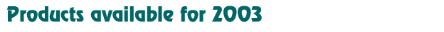 Products available for 2003
